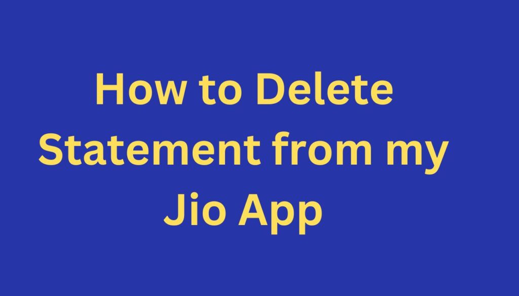How to Delete Statement from my Jio App